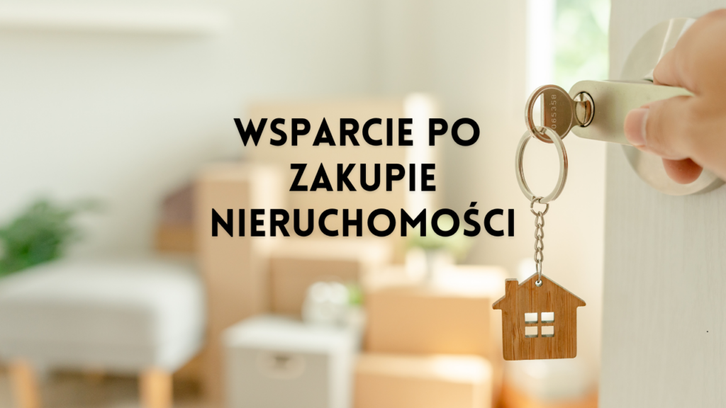 Wsparcie po zakupie nieruchomości