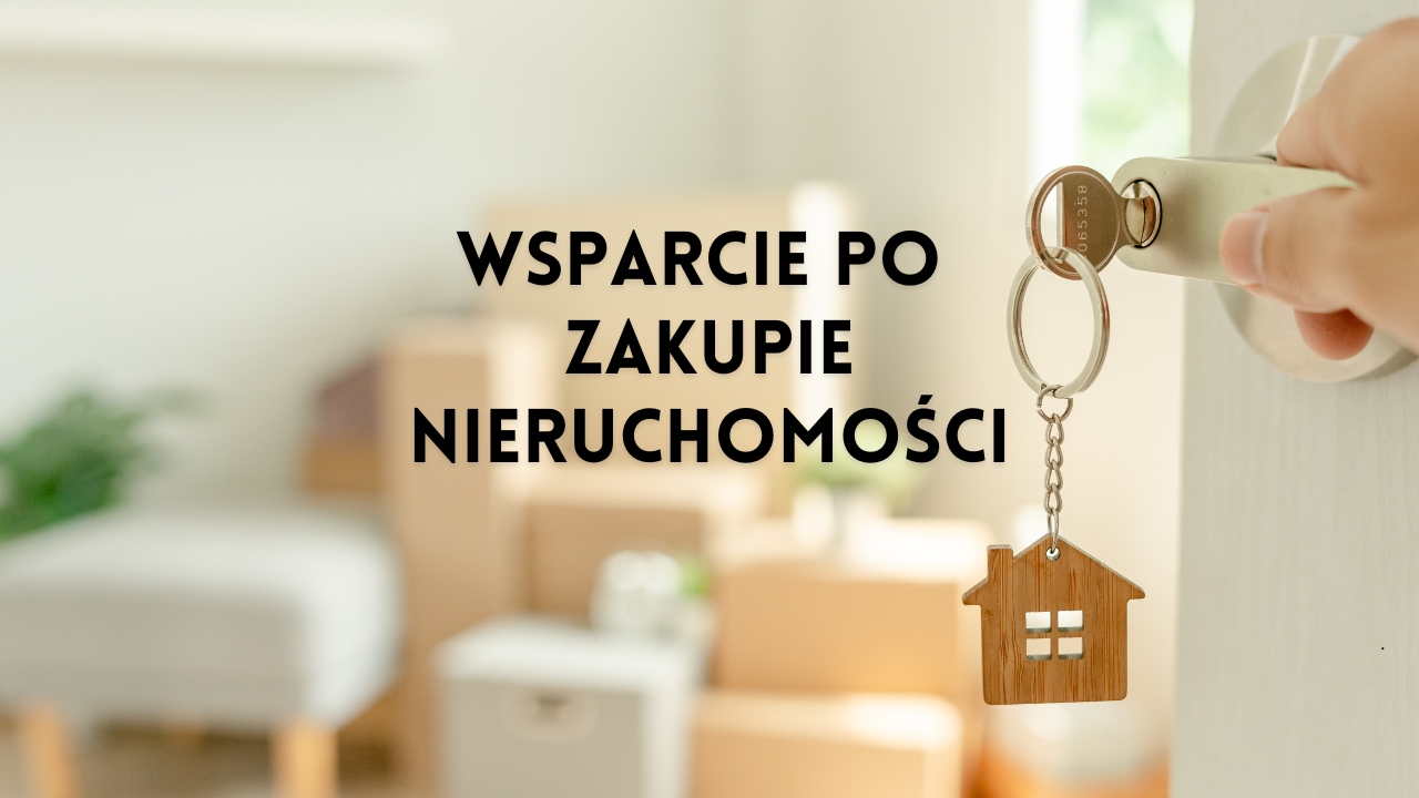 Wsparcie po zakupie nieruchomości